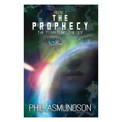 "The Tuar Tums Trilogy: The Prophecy" - "" ("Asmundson Phil")(Pevná vazba)