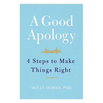 "A Good Apology: Four Steps to Make Things Right" - "" ("Howes Molly")(Pevná vazba)