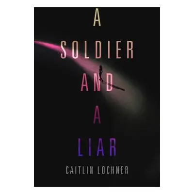 "A Soldier and a Liar" - "" ("Lochner Caitlin")(Pevná vazba)