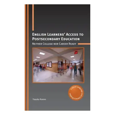 "English Learners' Access to Postsecondary Education: Neither College Nor Career Ready" - "" ("K