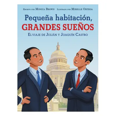 "Pequea Habitacin, Grandes Sueos: El Viaje de Julin Y Joaqun Castro: Small Room, Big Dreams (Spa