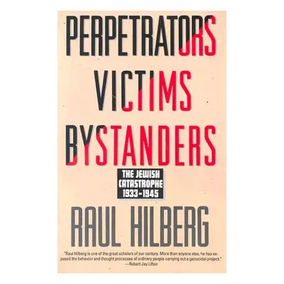 "Perpetrators Victims Bystanders: Jewish Catastrophe 1933-1945" - "" ("Hilberg Raul")(Paperback)