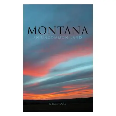 "Montana: An Uncommon Land" - "" ("Toole K. Ross")(Paperback)