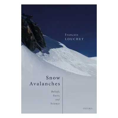 "Snow Avalanches: Beliefs, Facts, and Science" - "" ("Louchet Francois")(Pevná vazba)