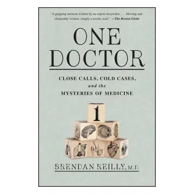 "One Doctor: Close Calls, Cold Cases, and the Mysteries of Medicine" - "" ("Reilly Brendan")(Pap