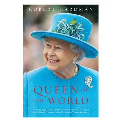 "Queen of the World: Elizabeth II: Sovereign and Stateswoman" - "" ("Hardman Robert")(Pevná vazb