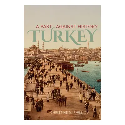 "Turkey: A Past Against History" - "" ("Philliou Christine M.")(Paperback)