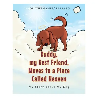 "Buddy, my Best Friend, Moves to a Place Called Heaven: My Story about My Dog" - "" ("The Gamer 