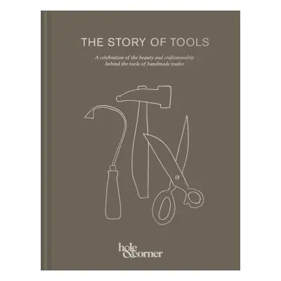 "The Story of Tools: A Celebration of the Beauty and Craftsmanship Behind the Tools of Handmade 