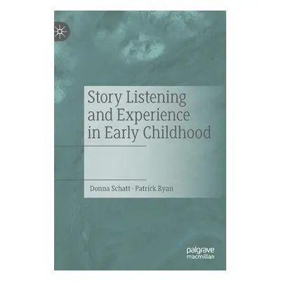 "Story Listening and Experience in Early Childhood" - "" ("Schatt Donna")(Pevná vazba)