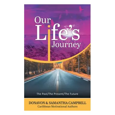 "Our Life's Journey: The Past/The Present/The Future" - "" ("Campbell Donavon D.")(Paperback)