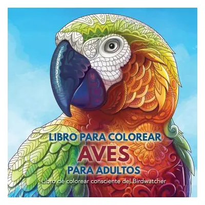 "Libro para Colorear Aves para Adultos: Libro de colorear consciente del Birdwatcher" - "" ("Boo