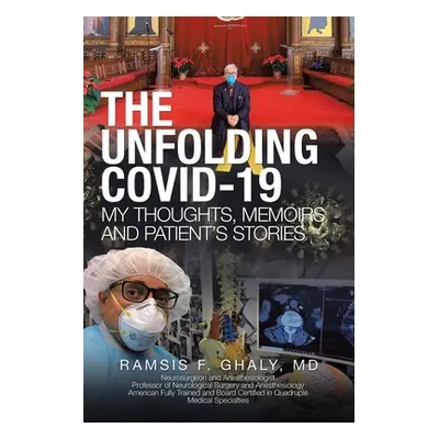 "The Unfolding Covid-19 My Thoughts, Memoirs and Patient's Stories" - "" ("Ghaly Ramsis F.")(Pap