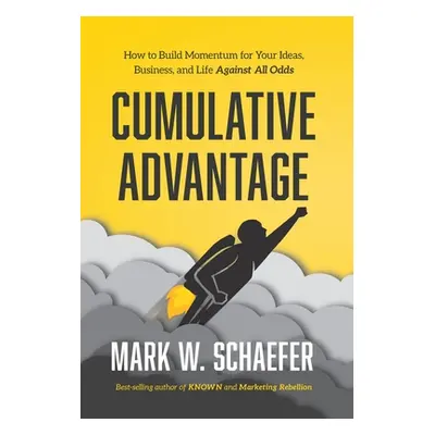 "Cumulative Advantage: How to Build Momentum for Your Ideas, Business and Life Against All Odds"