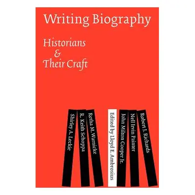 "Writing Biography: Historians and Their Craft" - "" ("Ambrosius Lloyd E.")(Pevná vazba)