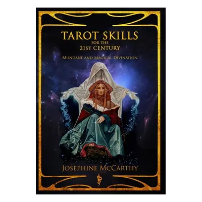 "Tarot Skills for the 21st Century: Mundane and Magical Divination" - "" ("McCarthy Josephine")(