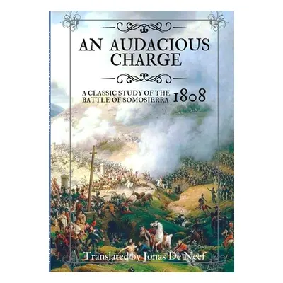 "An audacious charge: A classic study of the Battle of Somosierra (1808)" - "" ("de Neef Jonas")