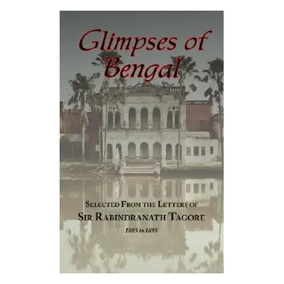 "Glimpses of Bengal - Selected from the Letters of Sir Rabindranath Tagore 1885-1895" - "" ("Tag