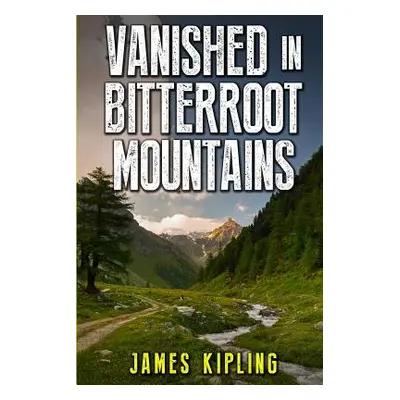 "Vanished in Bitterroot Mountains" - "" ("Kipling James")(Paperback)