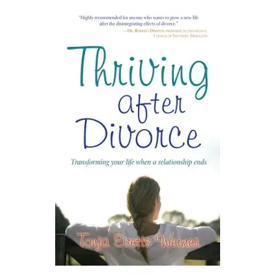 "Thriving After Divorce: Transforming Your Life When a Relationship Ends" - "" ("Weimer Tonja Ev