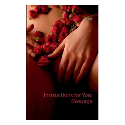 "Instructions for Yoni Massage: Tantra Book - Tantric Massage" - "" ("Kay Di")(Paperback)