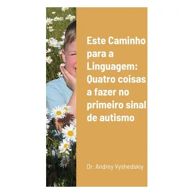 "Este Caminho para a Linguagem: Quatro coisas a fazer no primeiro sinal de autismo" - "" ("Vyshe