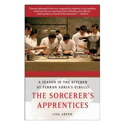 "The Sorcerer's Apprentices: A Season in the Kitchen at Ferran Adri's Elbulli" - "" ("Abend Lisa