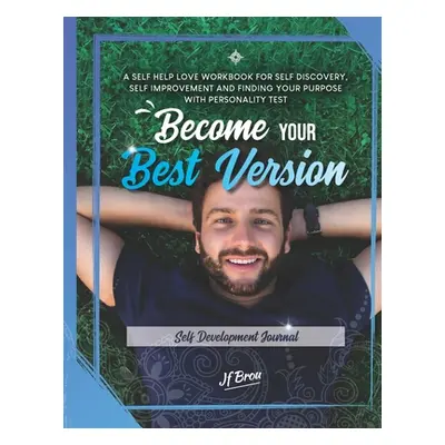 "Become Your Best Version: Self Development Journal: A Self Help Love Workbook for Self Discover