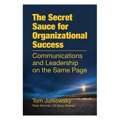 "The Secret Sauce For Organizational Success: Communications and Leadership on the Same Page" - 