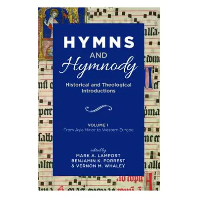 "Hymns and Hymnody: Historical and Theological Introductions, Volume 1" - "" ("Lamport Mark A.")