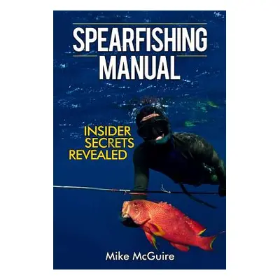 "Spearfishing Manual: Insider Secrets Revealed" - "" ("McGuire Mike")(Paperback)