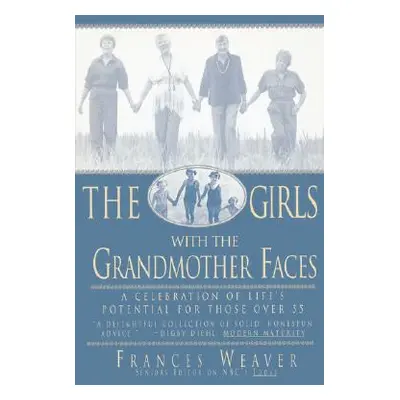 "Girls with Grandmother Faces: A Celebration of Life's Potential for Those Over 55" - "" ("Weave