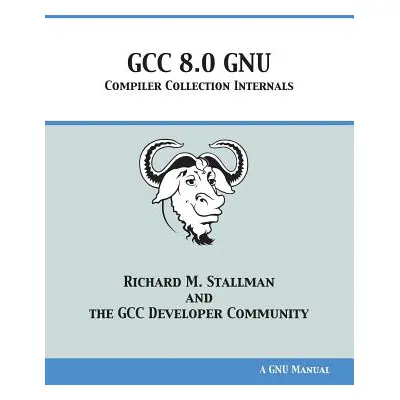 "GCC 8.0 GNU Compiler Collection Internals" - "" ("Stallman Richard M.")(Paperback)