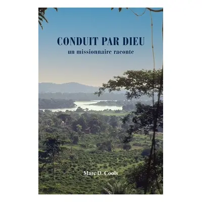 "Conduit Par Dieu: un missionnaire raconte" - "" ("Cools Marc")(Paperback)