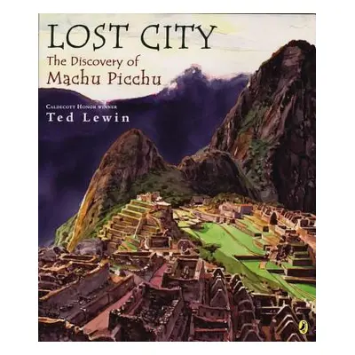 "Lost City: The Discovery of Machu Picchu" - "" ("Lewin Ted")(Paperback)