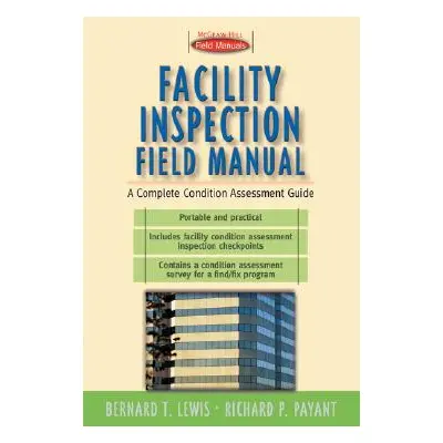 "Facility Inspection Field Manual: A Complete Condition Assessment Guide" - "" ("Lewis Bernard T