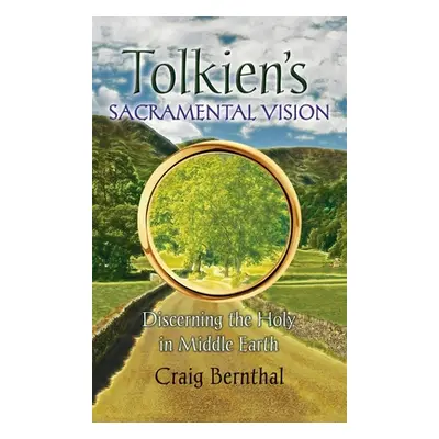 "Tolkien's Sacramental Vision: Discerning the Holy in Middle Earth" - "" ("Bernthal Craig")(Pevn