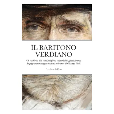 "Il Baritono Verdiano: Un contributo alla sua definizione: caratteristiche, gradazione ed impieg