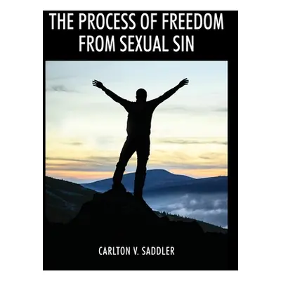 "The Process of Freedom from Sexual Sin" - "" ("Saddler Carlton V.")(Paperback)