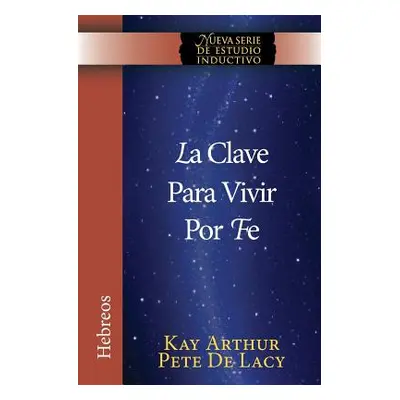 "La Clave Para Vivir Por Fe / The Key to Living by Faith" - "" ("Arthur Kay")(Paperback)