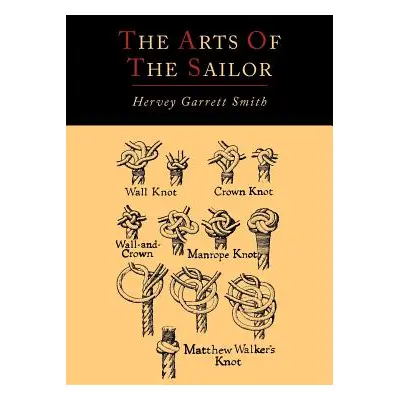 "The Arts of the Sailor [Illustrated Edition]" - "" ("Smith Hervey Garrett")(Paperback)