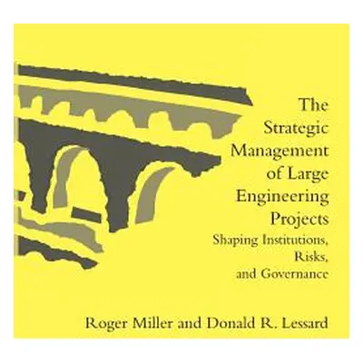 "The Strategic Management of Large Engineering Projects: Shaping Institutions, Risks, and Govern