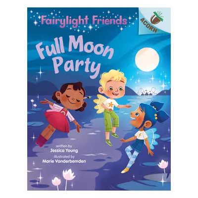 "Full Moon Party: An Acorn Book (Fairylight Friends #3) (Library Edition), 3" - "" ("Young Jessi