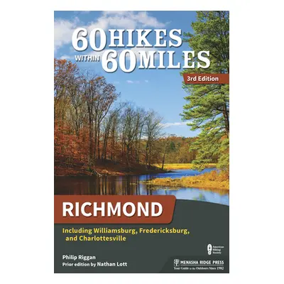 "60 Hikes Within 60 Miles: Richmond: Including Williamsburg, Fredericksburg, and Charlottesville