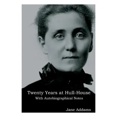 "Twenty Years at Hull-House: With Autobiographical Notes" - "" ("Addams Jane")(Paperback)