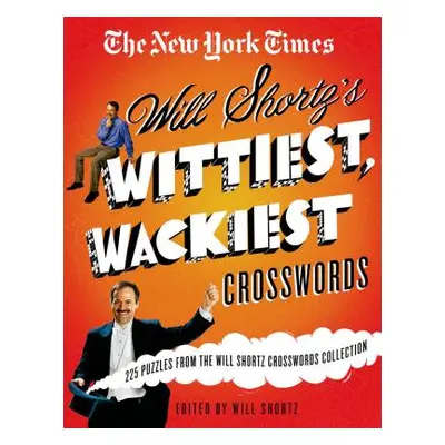 "The New York Times Will Shortz's Wittiest, Wackiest Crosswords: 225 Puzzles from the Will Short