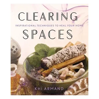 "Clearing Spaces: Inspirational Techniques to Heal Your Home" - "" ("Armand Khi")(Paperback)