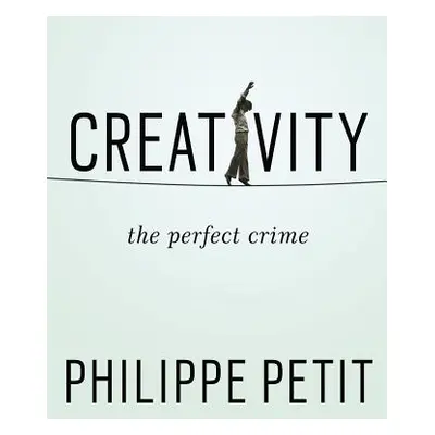 "Creativity: The Perfect Crime" - "" ("Petit Philippe")(Paperback)