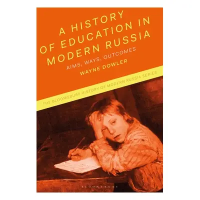 "A History of Education in Modern Russia: Aims, Ways, Outcomes" - "" ("Dowler Wayne")(Pevná vazb