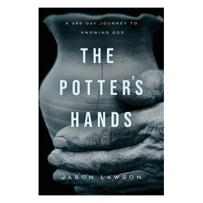 "The Potter's Hands: A 366-Day Journey to Knowing God" - "" ("Lawson Jason")(Paperback)